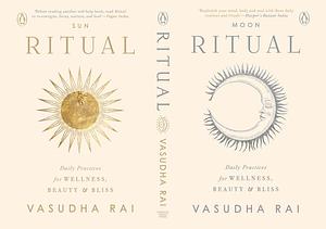 Ritual: Daily Practices for Wellness, Beauty & Bliss by Vasudha Rai