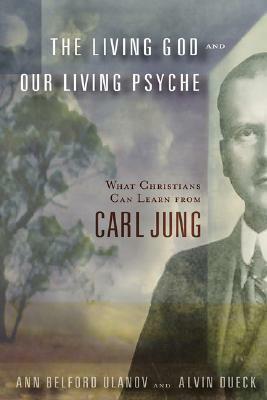 The Living God and Our Living Psyche: What Christians Can Learn from Carl Jung by Ann Belford Ulanov, Alvin Dueck