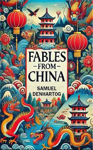 Fables from China by Samuel DenHartog