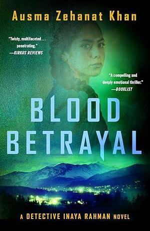 Blood Betrayal: A Detective Inaya Rahman Novel by Ausma Zehanat Khan, Ausma Zehanat Khan