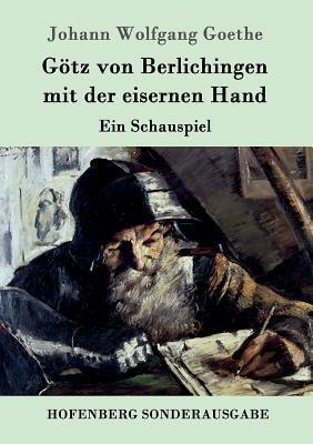 Götz von Berlichingen mit der eisernen Hand: Ein Schauspiel by Johann Wolfgang von Goethe