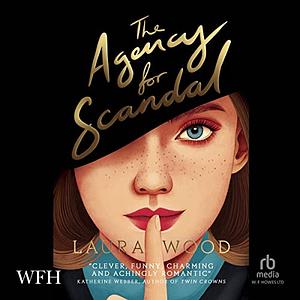 The Agency for Scandal by Laura Wood