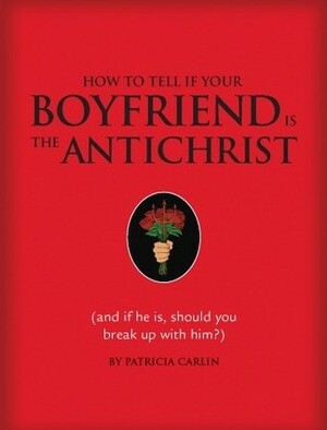 How to Tell if Your Boyfriend Is the Antichrist by Michael Miller, Patricia Carlin