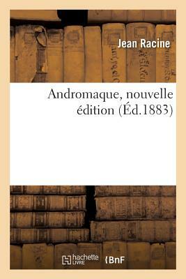 Andromaque, nouvelle édition by Jean Racine