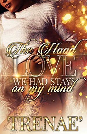 The Hood Love we had Stays on my Mind by Trenae, Secret Dozier