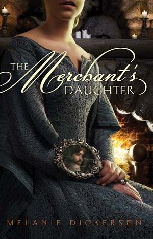 The Merchant's Daughter by Melanie Dickerson