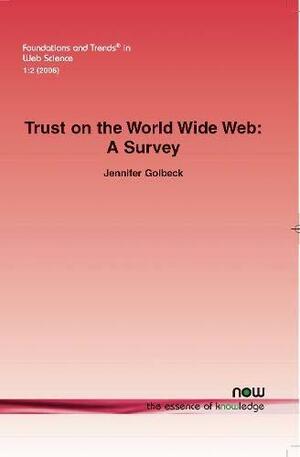 Trust on the World Wide Web: A Survey by Jennifer Golbeck