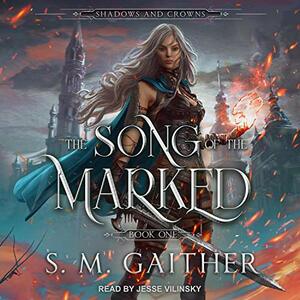 The Song of the Marked by S.M. Gaither