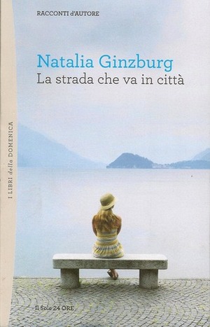 La strada che va in città by Natalia Ginzburg