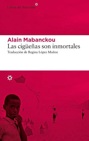 Las cigüeñas son inmortales by Alain Mabanckou