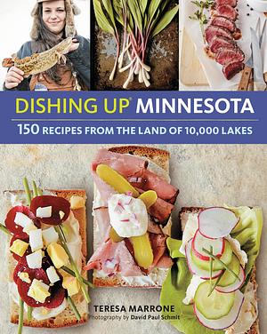 Dishing Up® Minnesota: 150 Recipes from the Land of 10,000 Lakes by Teresa Marrone, Teresa Marrone