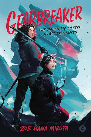 Gearbreaker - Wir haben die Götter selbst erschaffen by Zoe Hana Mikuta