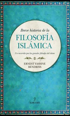 Breve Historia de la Filosofia Islamica by Ernest Yassine Bendriss