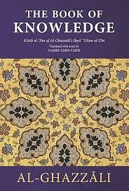 The Book of Knowledge : Kitab al-'Ilm of Al-Ghazali's Ihya' 'Ulum al-Din by Abu Hamid al-Ghazali