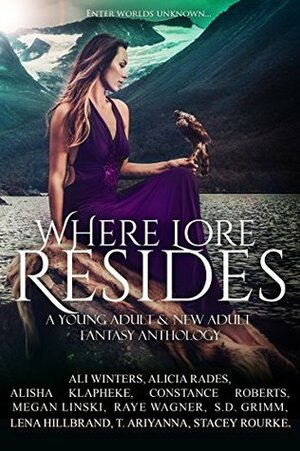 Where Lore Resides: A Young Adult & New Adult Fantasy Anthology by Constance Roberts, Megan Linski, Alicia Rades, Alisha Klapheke, T. Ariyanna, Stacey Rourke, Ali Winters, Raye Wagner, S.D. Grimm, Lena Hillbrand
