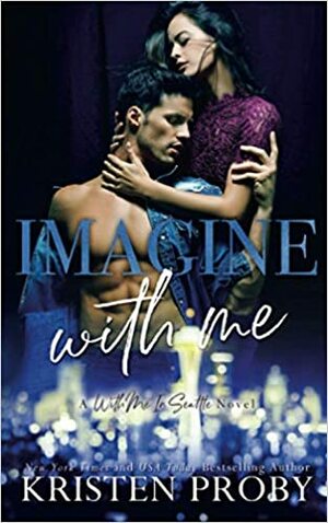 Imagine With Me: A With Me In Seattle Novel by Kristen Proby