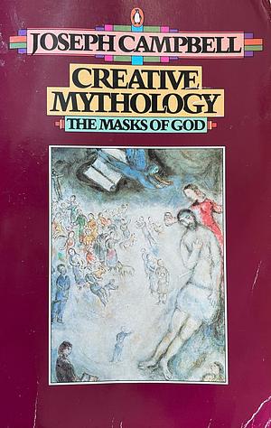 Creative mythology by Joseph Campbell