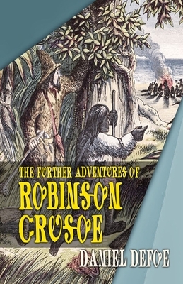 The Further Adventures of Robinson Crusoe Illustrated by Daniel Defoe