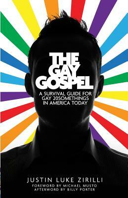 The Gay Gospel: A Survival Guide for Gay 20Somethings in America Today by Justin Luke Zirilli