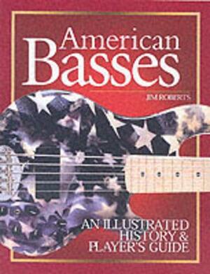 American Basses: An Illustrated History & Player's Guide by Jim Roberts