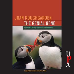 The Genial Gene: Deconstructing Darwinian Selfishness by Joan Roughgarden