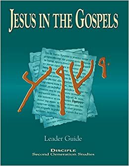 Jesus in the Gospels Leader Guide: Disciple - Second Generation Studies by Isaac M. Kikawada, Arthur Quinn