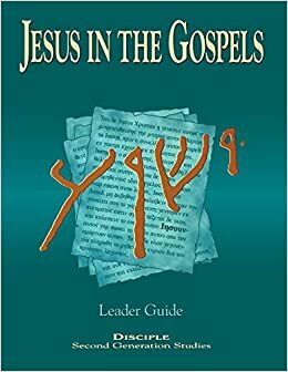 Jesus in the Gospels Leader Guide: Disciple - Second Generation Studies by Arthur Quinn, Isaac M. Kikawada