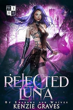 Rejected Luna: A Why-Choose Academy Romance by Kenzie Graves