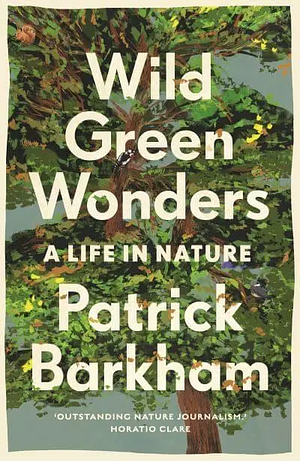 Wild Green Wonders: A Life in Nature by Patrick Barkham