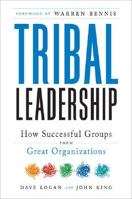 Tribal Leadership: Leveraging Natural Groups to Build a Thriving Organization by Halee Fischer-Wright, Dave Logan, John King