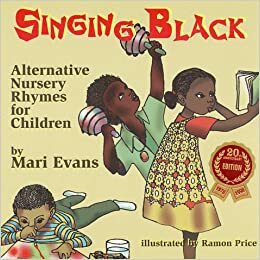 Singing Black: Alternative Nursery Rhymes for Children by Mari Evans