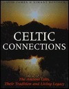 Celtic Connections: The Ancient Celts, Their Tradition and Living Legacy by David James, Simant Bostock