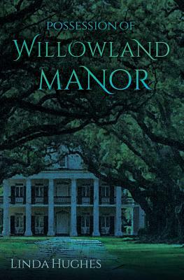 Possession of Willowland Manor by Linda Hughes