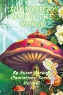 The Mystery Under the House by Susan Horsnell