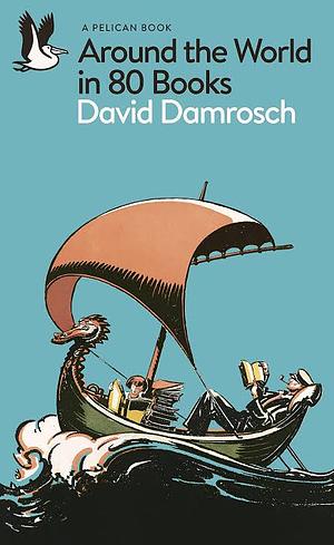 Around the World in 80 Books by David Damrosch