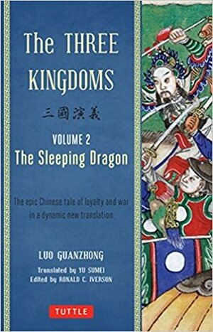 The Three Kingdoms: The Sleeping Dragon (The Three Kingdoms, #2 of 3) by Luo Guanzhong, Ronald C. Iverson, Yu Sumei