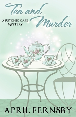 Tea and Murder by April Fernsby