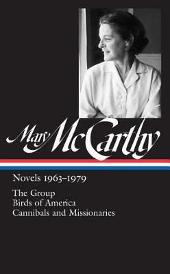 Mary McCarthy: Novels 1963-1979 (Loa #291): The Group / Birds of America / Cannibals and Missionaries by Mary McCarthy