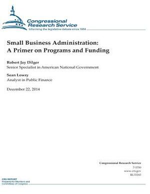 Small Business Administration: A Primer on Programs and Funding by Congressional Research Service