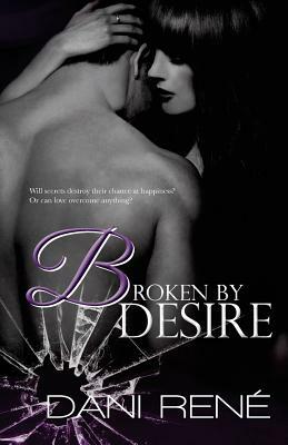 Broken by Desire by Dani René