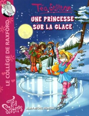Une princesse sur la glace by Thea Stilton, Thea Stilton