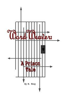 Word Weaver: A Prison Tale by M. Wray