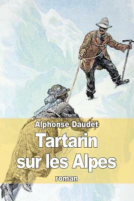 Tartarin sur les Alpes: Nouveaux exploits du héros tarasconnais by Alphonse Daudet