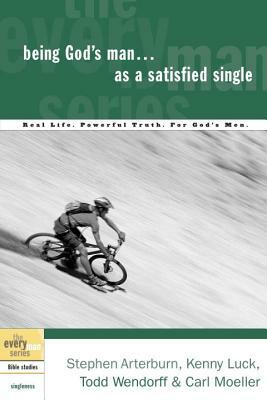 Being God's Man as a Satisfied Single: Real Life. Powerful Truth. for God's Men by Kenny Luck, Stephen Arterburn, Todd Wendorff