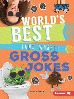 World's Best (and Worst) Gross Jokes by Jessica Rusick