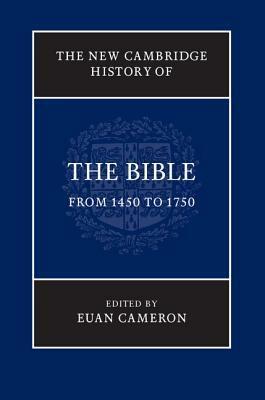 The New Cambridge History of the Bible: Volume 3, from 1450 to 1750 by Euan Cameron