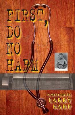 First, Do No Harm by Larry Karp