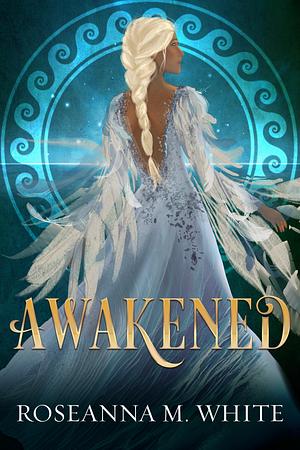 Awakened  by Roseanna M. White
