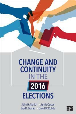 Change and Continuity in the 2016 Elections by Jamie L. Carson, John Aldrich, Brad T. Gomez