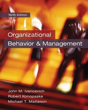 Organizational Behavior and Management by Robert Konopaske, John M. Ivancevich, Michael T. Matteson